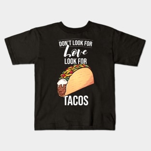 Don't look for Love Look for Tacos Kids T-Shirt